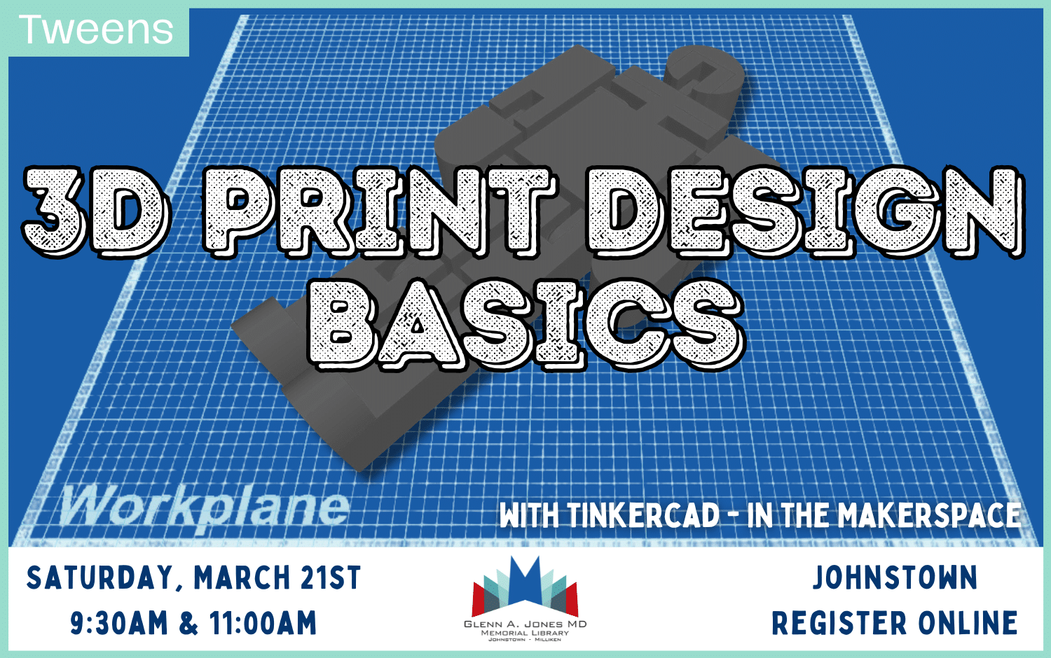 Tween 3D Print Design Class. March 21st @ 9:30 am & 11 am