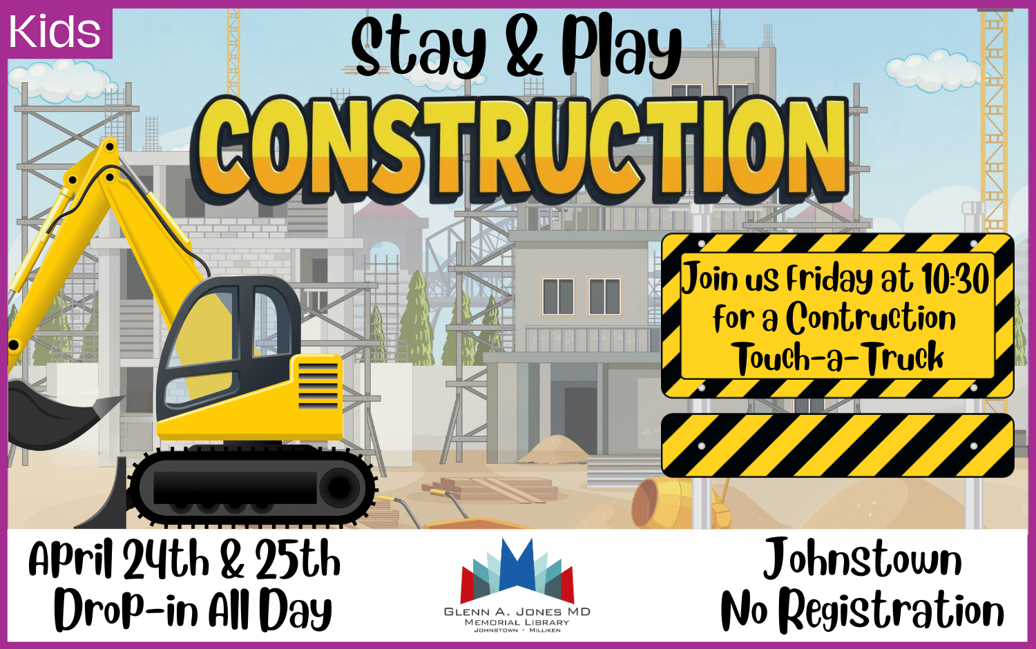 Stay & Play construction Day. April 24th and April 25th. Touch a Construction Truck Friday @ 10am.