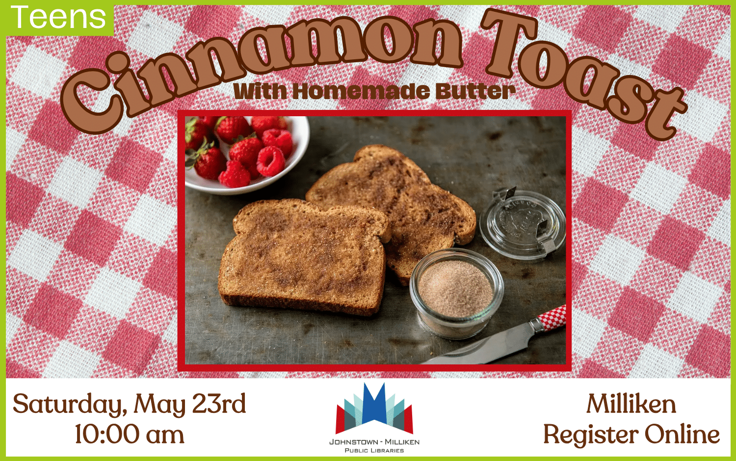 Teens: Cinnamon Toast with Homemade Butter in Milliken. May 23rd @ 10 am.