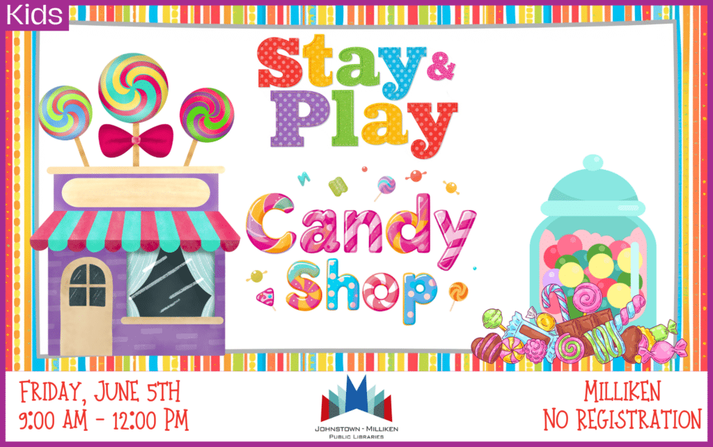 Candy Shop Stay & Play in Milliken. June 5th. 9am-12pm. No Registration