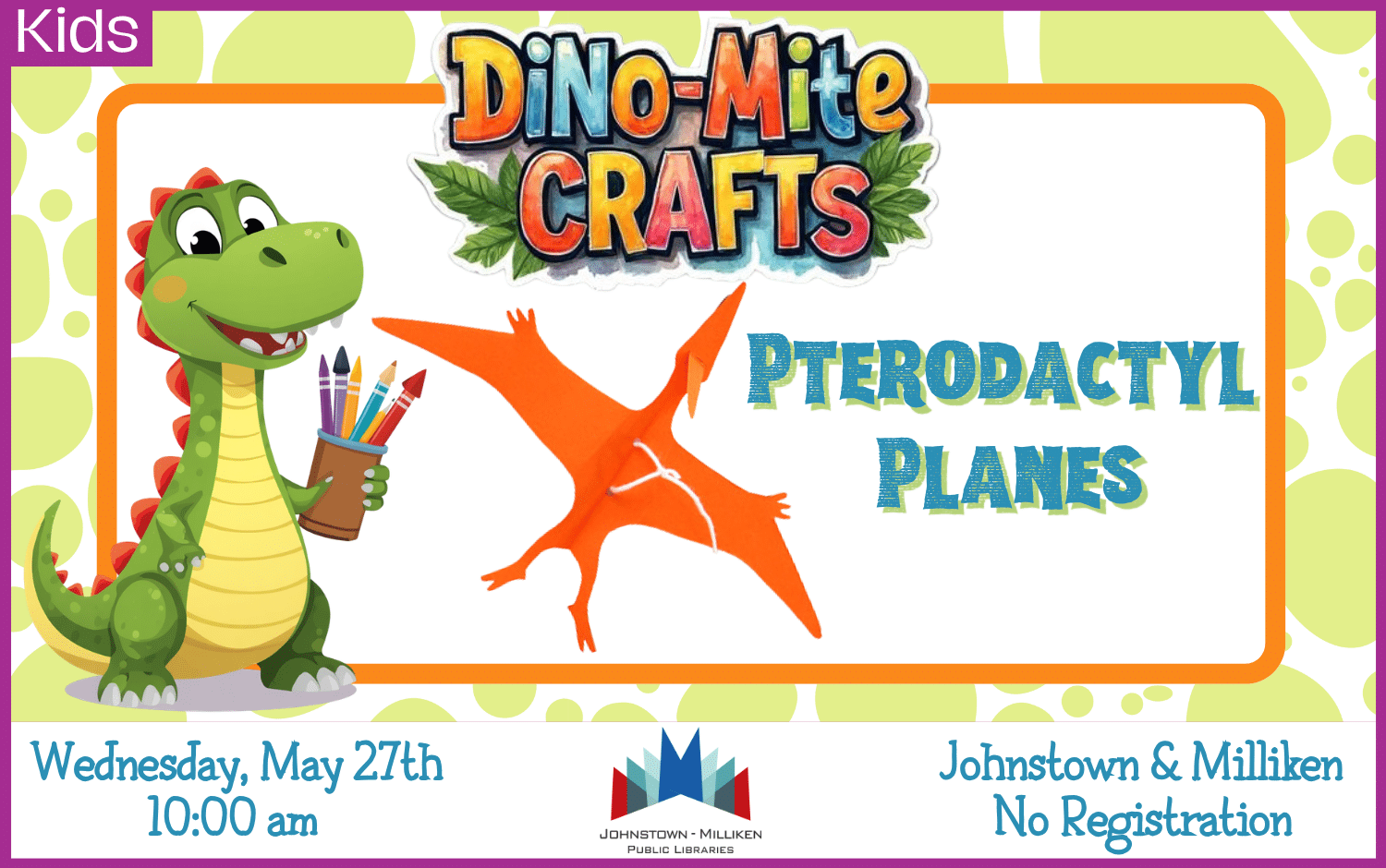 Dino-Mite Craft Day: Pterodactyl Planes. Johnstown and Milliken. 10am. No registration
