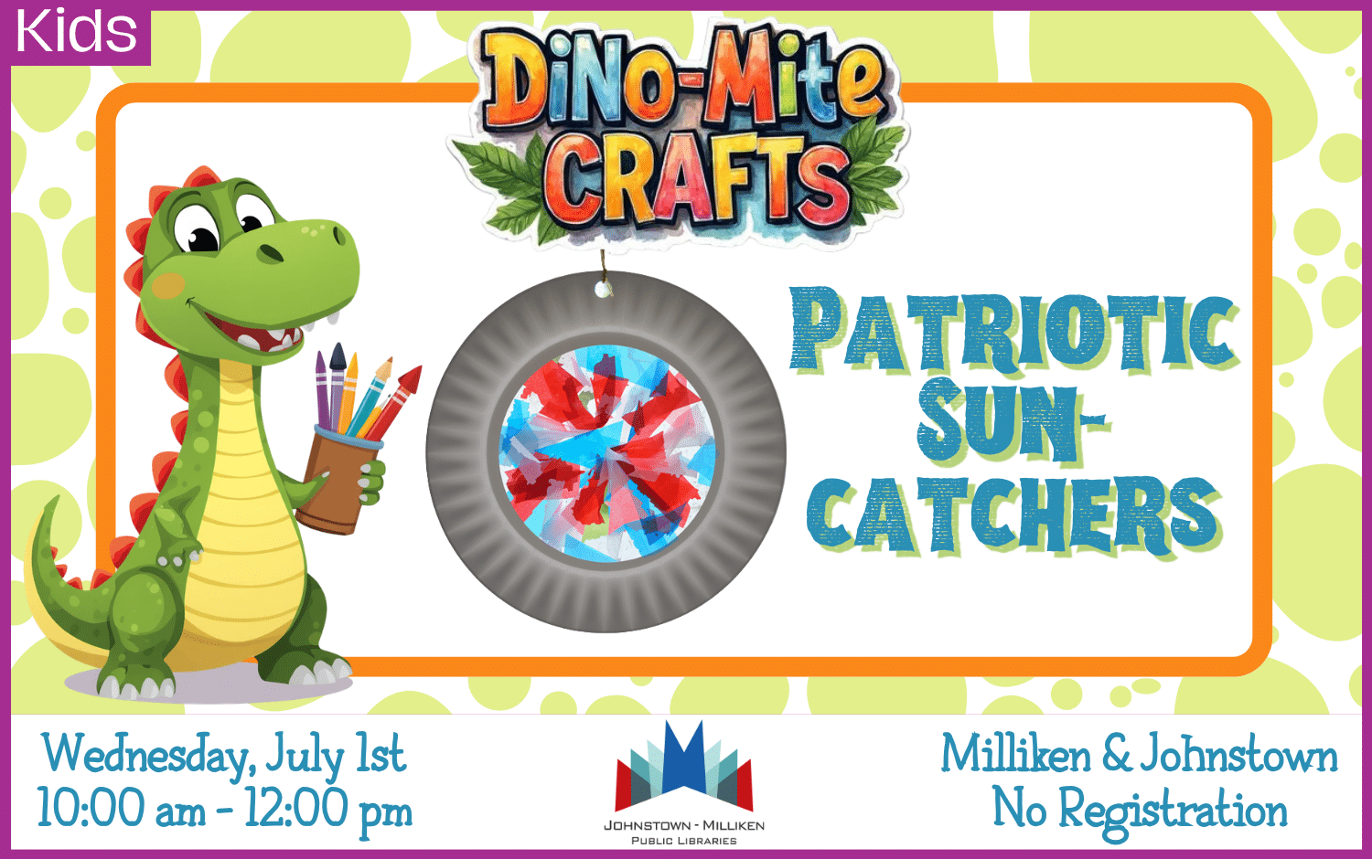 Dino-Mite Crafts Patriotic Suncatcher. July 1st 10am-12pm in Milliken and Johnstown