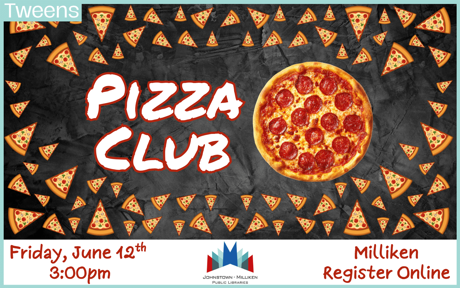 Tween Pizza Club in Milliken. June 12th @ 3pm. Register Online