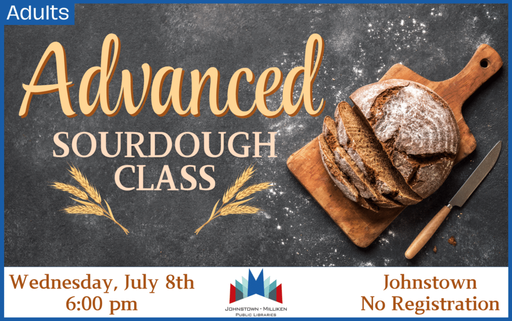 Advanced Sour Dough Class. July 8th @ 6 pm in Johnstown. No Registration.