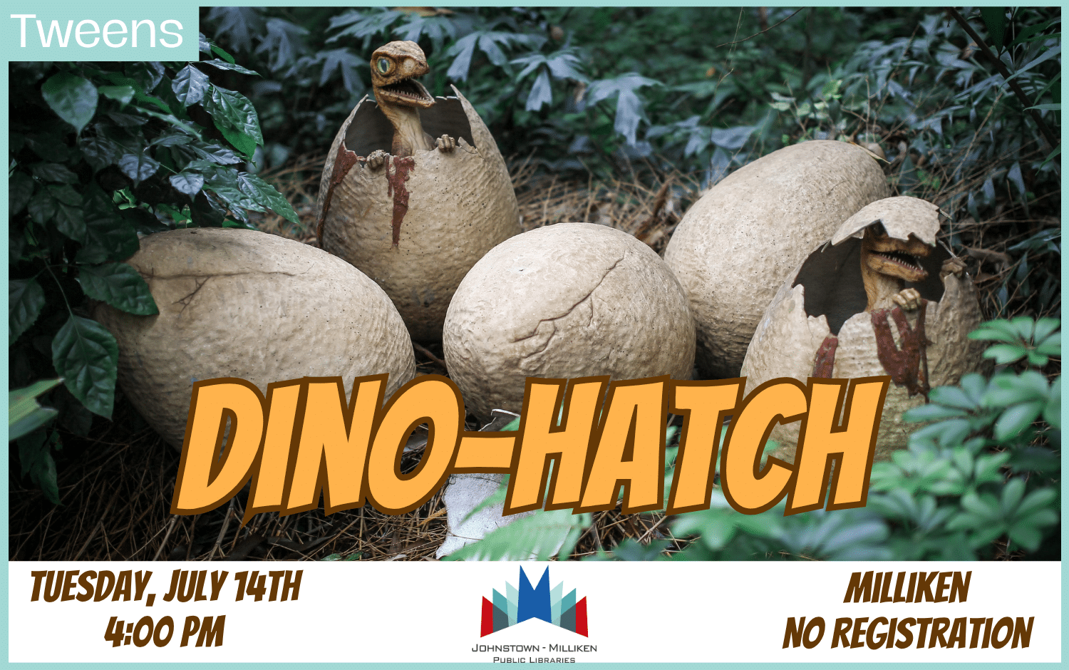 Dino Create & Hatch. July 14th @ 4 pm in Milliken.