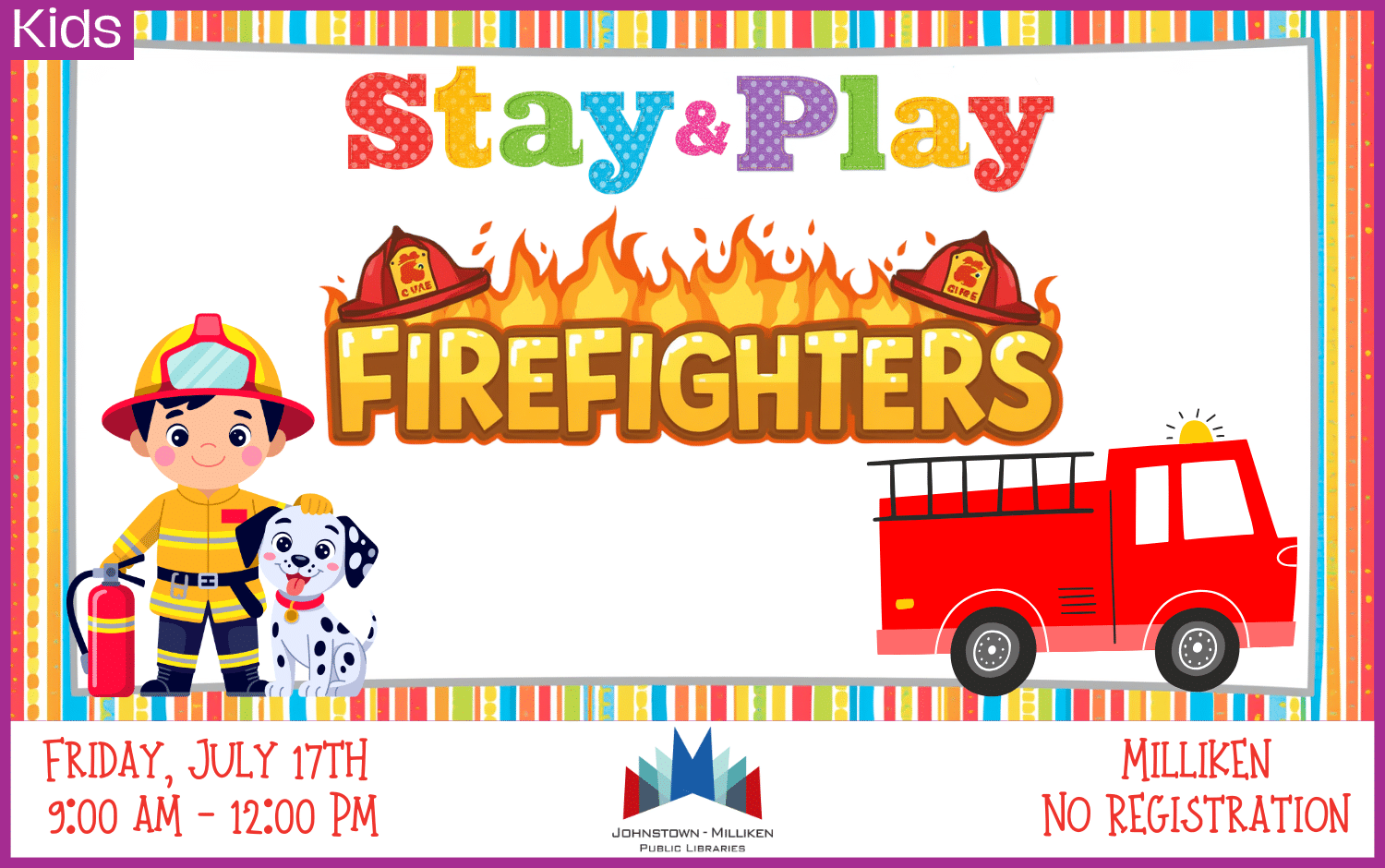 Fire Fighter Stay & Play in Milliken. July 17th from 9am -12 pm