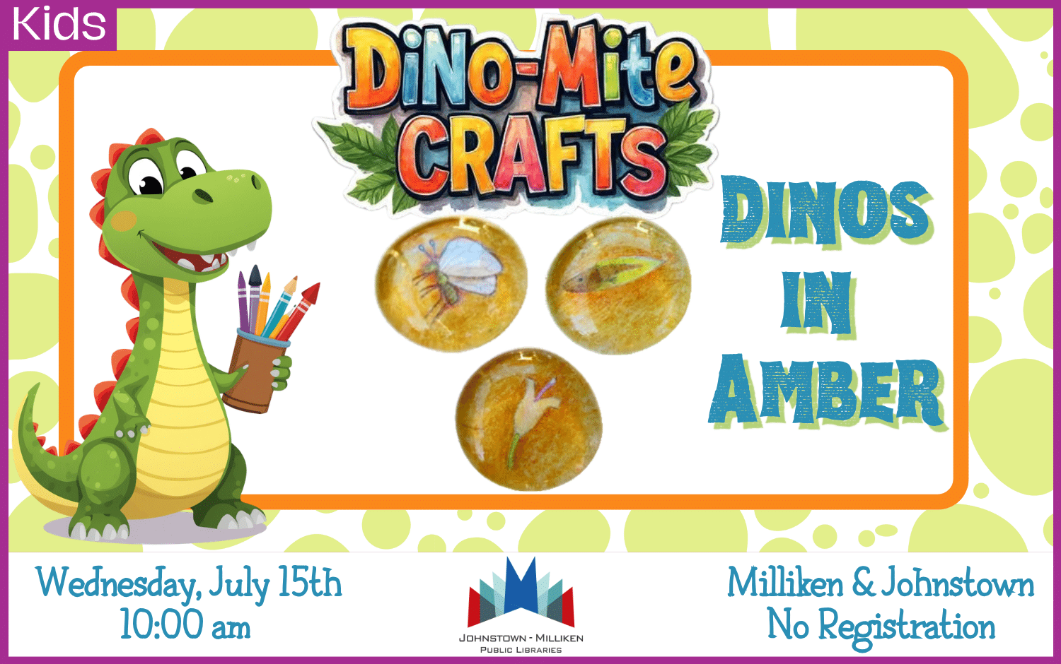 Dino-Mite Crafts, Dinos in Amber. July 15th @ 10am in Milliken and Johnstown.