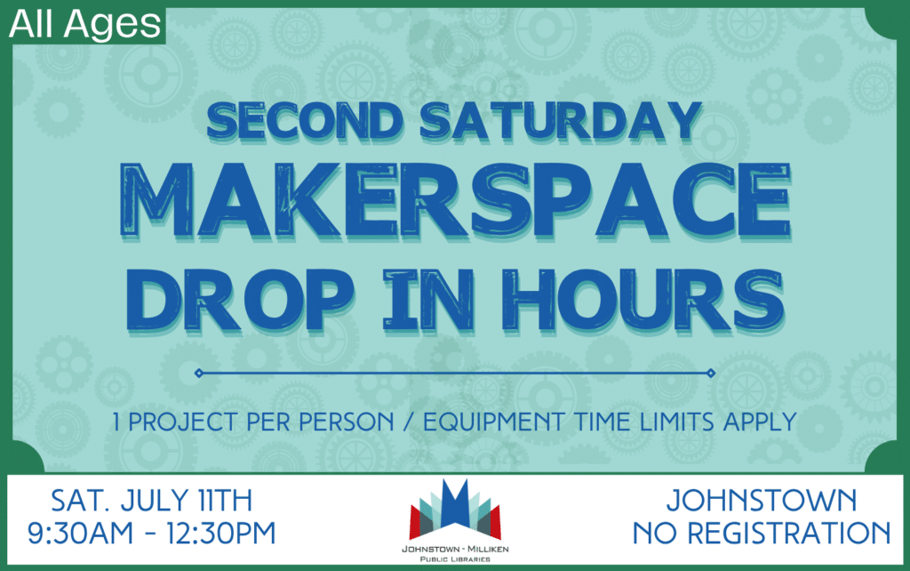Saturday Makerspace Open Hours in Johnstown. July 11th from 9:30-12:30 pm