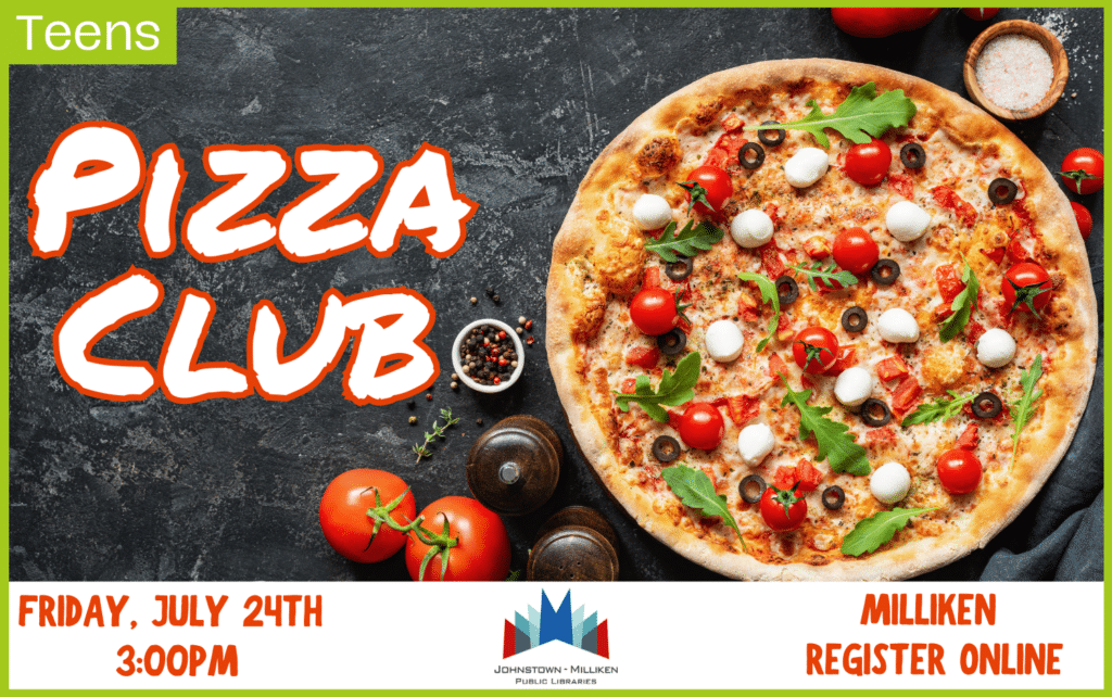 Teen Pizza Club. July 24th in Milliken @ 3 pm