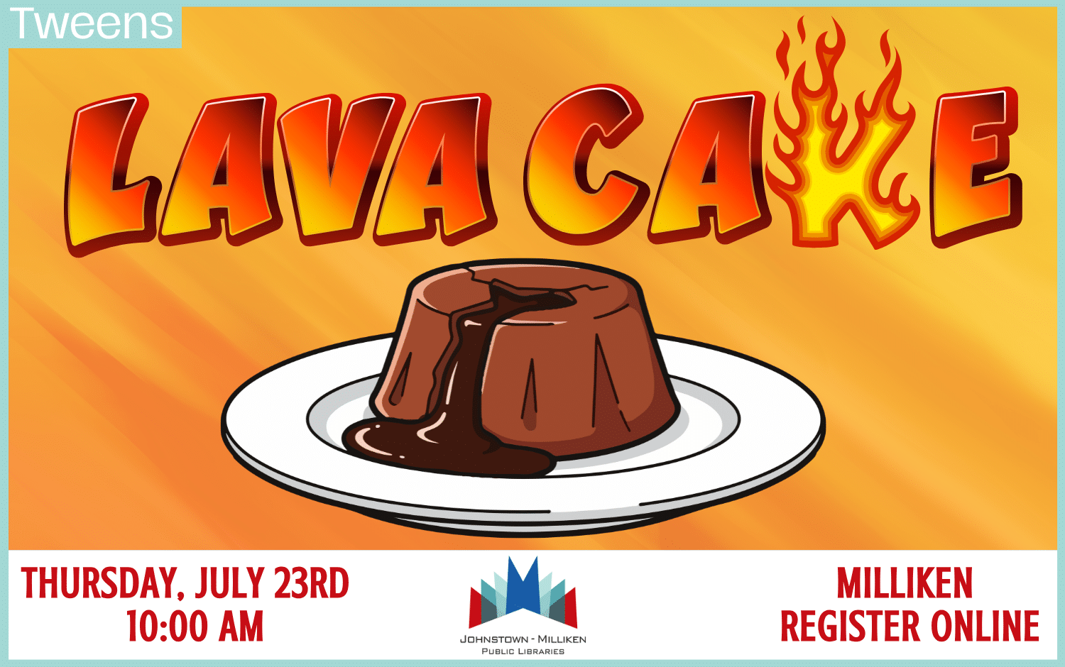 Tween Lava Cakes in Milliken. July 23rd @ 10 am.