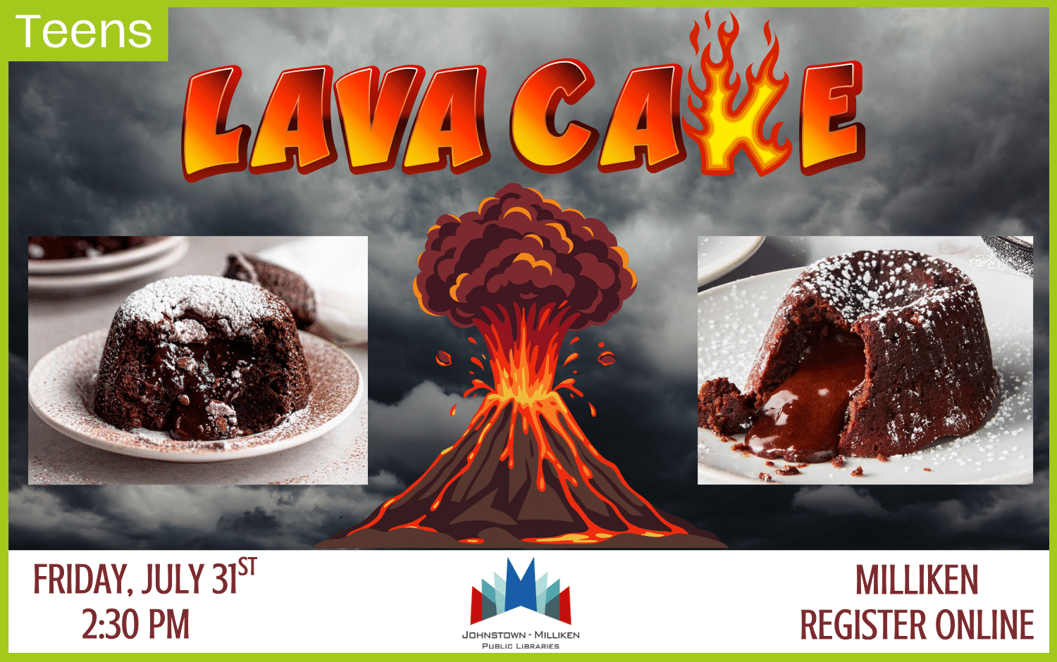 Teen Lava Cakes. July 31st. @ 2:30 pm