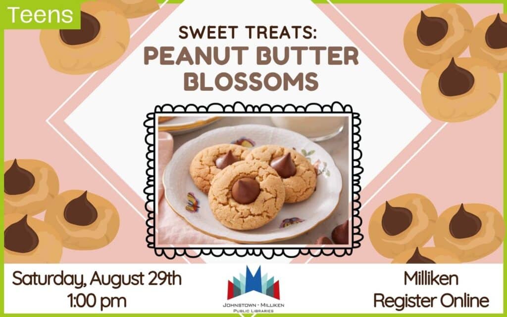 Peanut Butter Blossoms in Milliken for Teens. Aug. 29th @ 1pm.