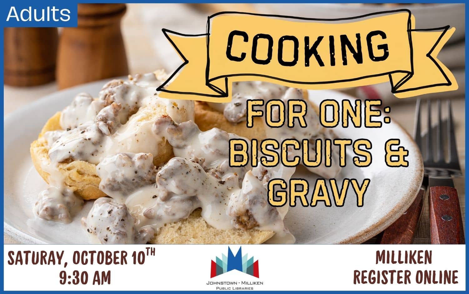 Cooking for One Biscuits & Gravy in Milliken. Oct. 10th @ 9:30 am